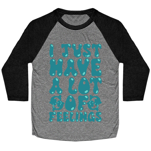 I Just Have A Lot of Feelings Pisces Baseball Tee