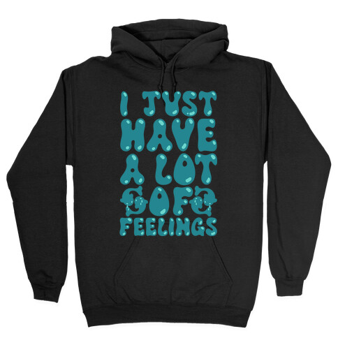 I Just Have A Lot of Feelings Pisces Hooded Sweatshirt