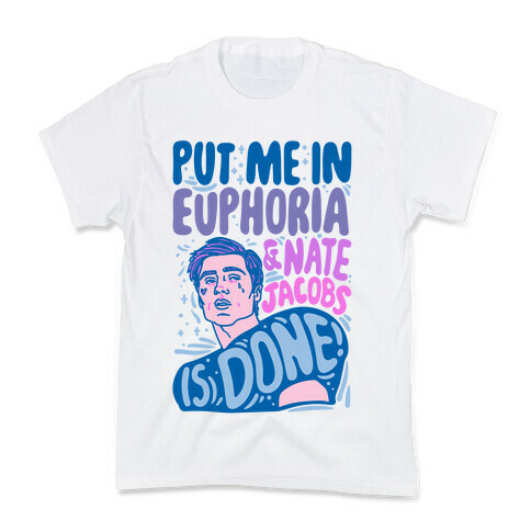 Put Me In Euphoria And Nate Jacobs Is Done Parody Kids T-Shirt