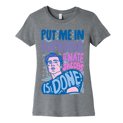 Put Me In Euphoria And Nate Jacobs Is Done Parody Womens T-Shirt