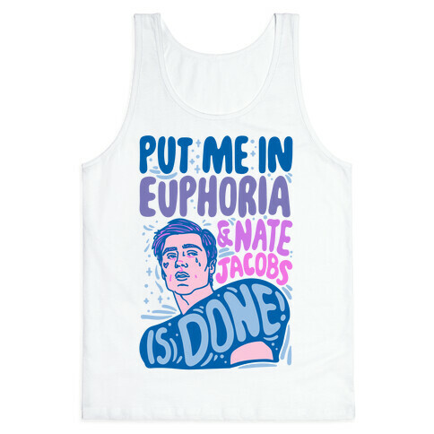 Put Me In Euphoria And Nate Jacobs Is Done Parody Tank Top