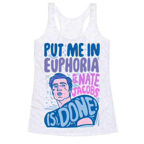 Put Me In Euphoria And Nate Jacobs Is Done Parody Racerback Tank Top