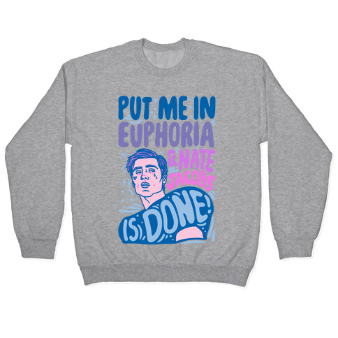 Put Me In Euphoria And Nate Jacobs Is Done Parody Pullover