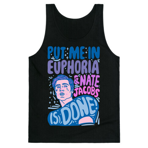 Put Me In Euphoria And Nate Jacobs Is Done Parody Tank Top