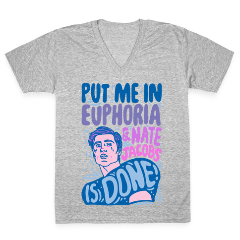 Put Me In Euphoria And Nate Jacobs Is Done Parody V-Neck Tee Shirt