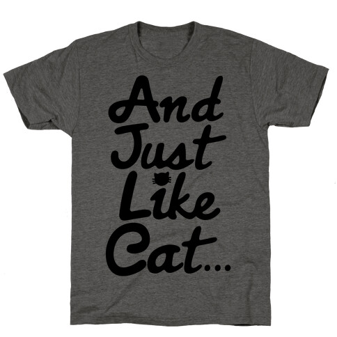 And Just Like Cat Parody T-Shirt