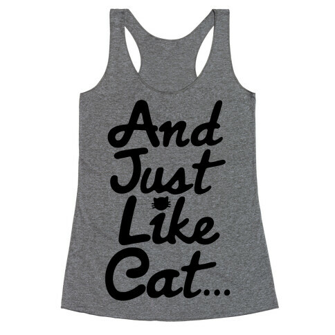 And Just Like Cat Parody Racerback Tank Top