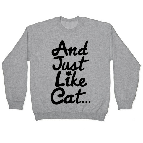 And Just Like Cat Parody Pullover