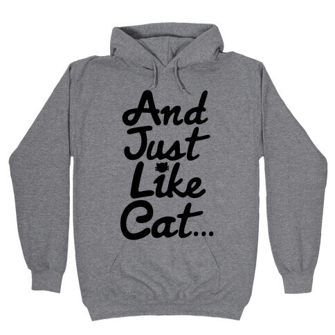 And Just Like Cat Parody Hooded Sweatshirt