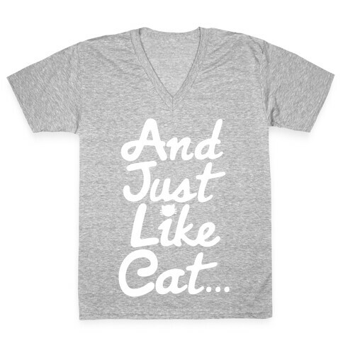 And Just Like Cat Parody V-Neck Tee Shirt