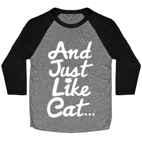 And Just Like Cat Parody Baseball Tee