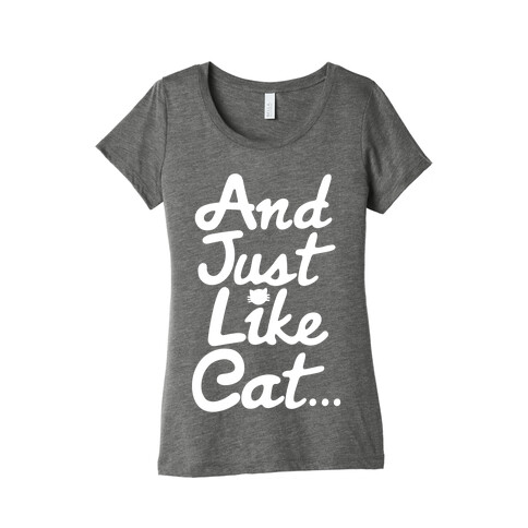 And Just Like Cat Parody Womens T-Shirt