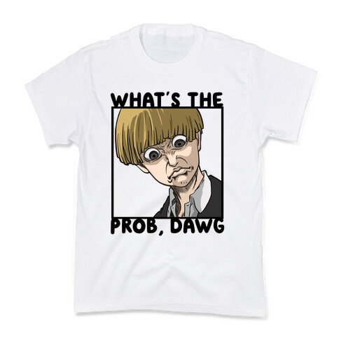 What's The Prob, Dawg (parody) Kids T-Shirt