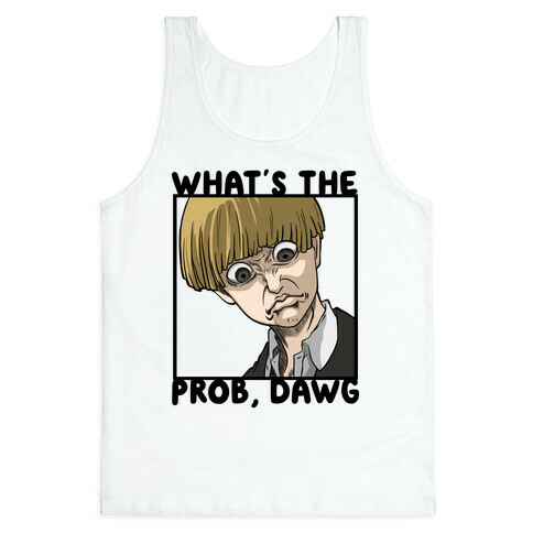 What's The Prob, Dawg (parody) Tank Top