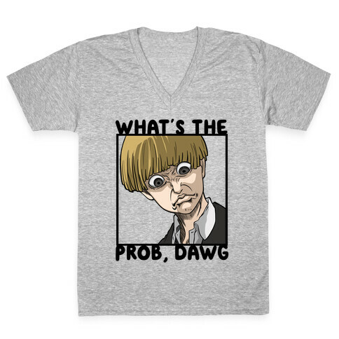 What's The Prob, Dawg (parody) V-Neck Tee Shirt