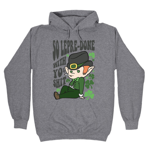 So Lepre-Done With Yo Shit Hooded Sweatshirt