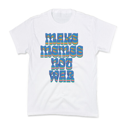 Make Memes Not War Kids T-Shirt