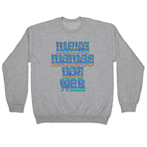 Make Memes Not War Pullover