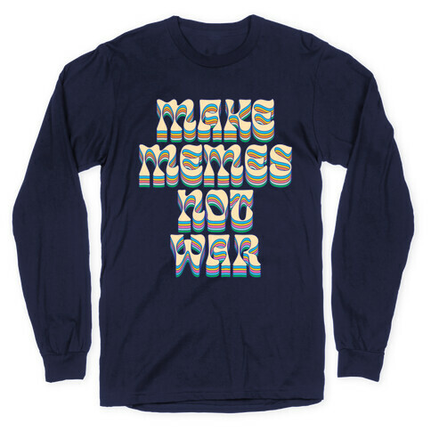 Make Memes Not War Long Sleeve T-Shirt