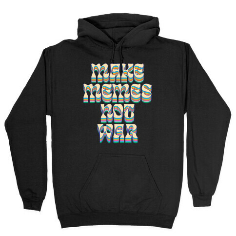 Make Memes Not War Hooded Sweatshirt