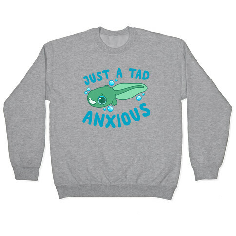 Just A Tad Anxious Pullover