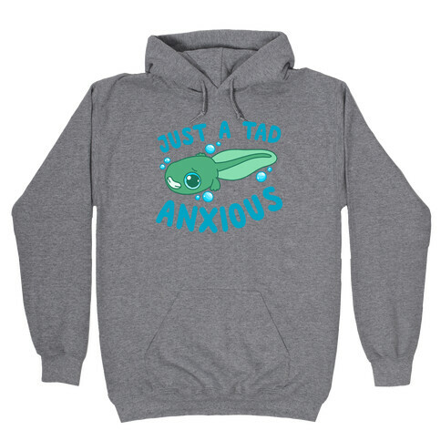 Just A Tad Anxious Hooded Sweatshirt