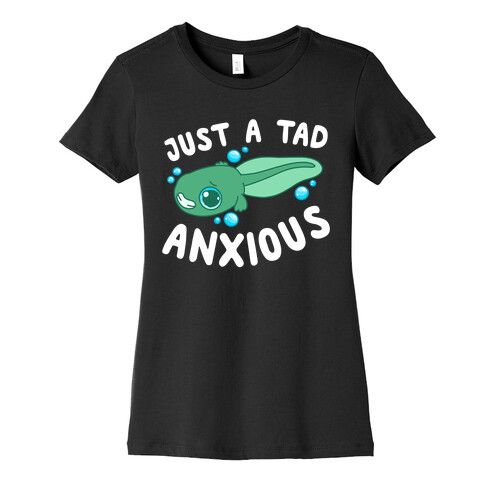Just A Tad Anxious Womens T-Shirt