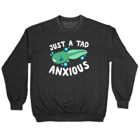 Just A Tad Anxious Pullover