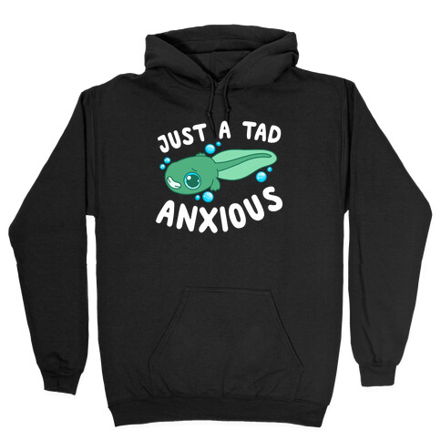 Just A Tad Anxious Hooded Sweatshirt