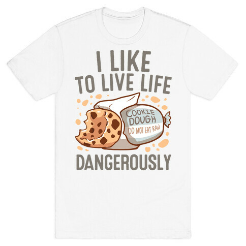 I Like To Live Life Dangerously T-Shirt