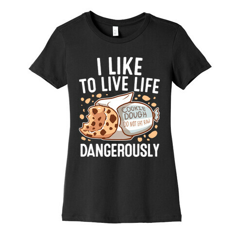 I Like To Live Life Dangerously Womens T-Shirt