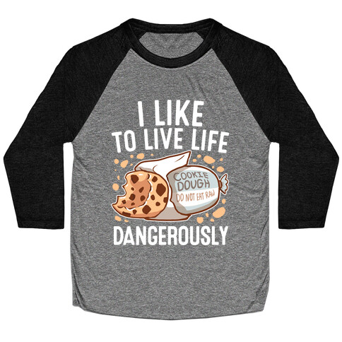 I Like To Live Life Dangerously Baseball Tee