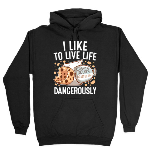 I Like To Live Life Dangerously Hooded Sweatshirt