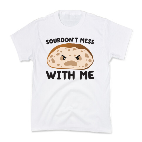 Sourdon't Mess With Me Sourdough Kids T-Shirt