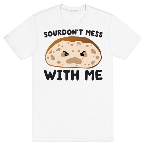 Sourdon't Mess With Me Sourdough T-Shirt