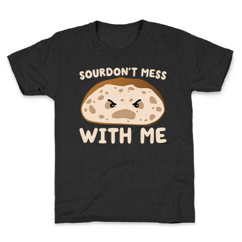 Sourdon't Mess With Me Sourdough Kids T-Shirt