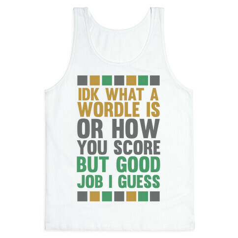 Idk What A Wordle Is Tank Top