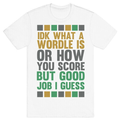 Idk What A Wordle Is T-Shirt