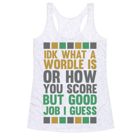 Idk What A Wordle Is Racerback Tank Top