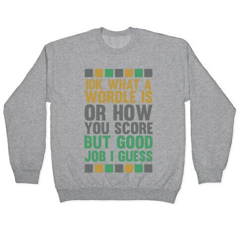 Idk What A Wordle Is Pullover