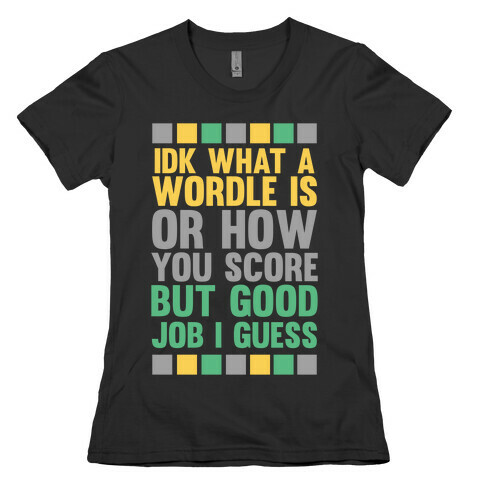 Idk What A Wordle Is Womens T-Shirt