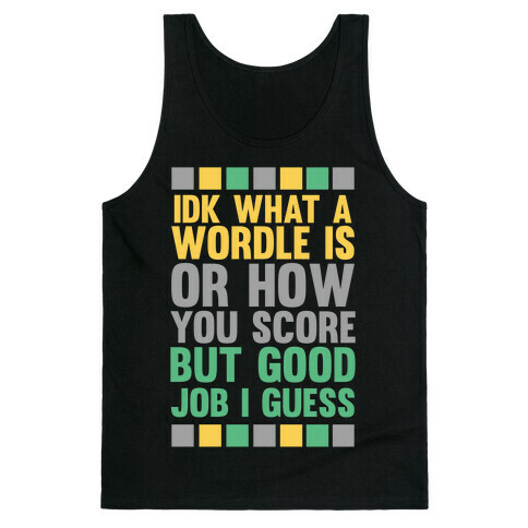 Idk What A Wordle Is Tank Top