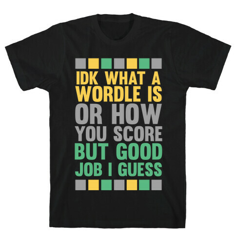 Idk What A Wordle Is T-Shirt