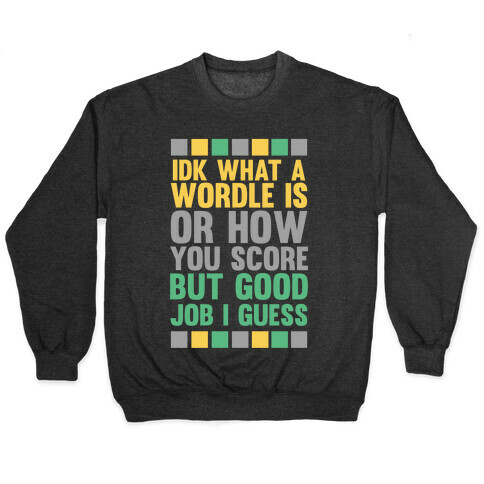 Idk What A Wordle Is Pullover