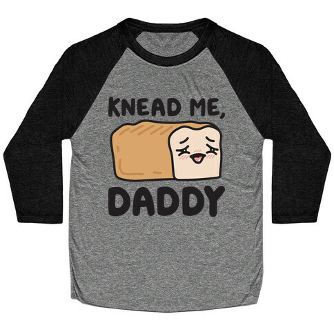 Knead Me, Daddy Bread Baseball Tee