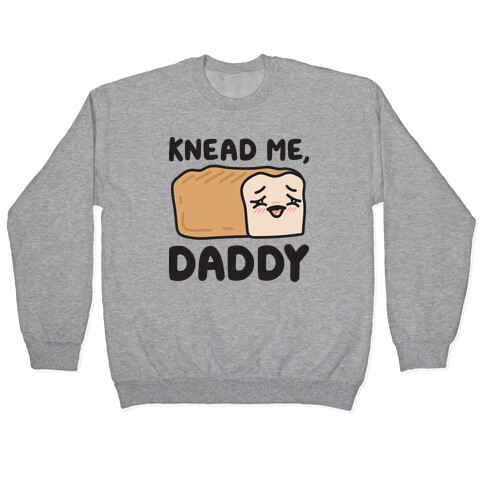 Knead Me, Daddy Bread Pullover