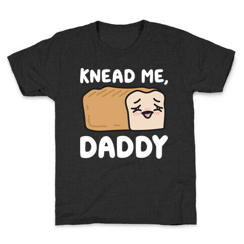 Knead Me, Daddy Bread Kids T-Shirt