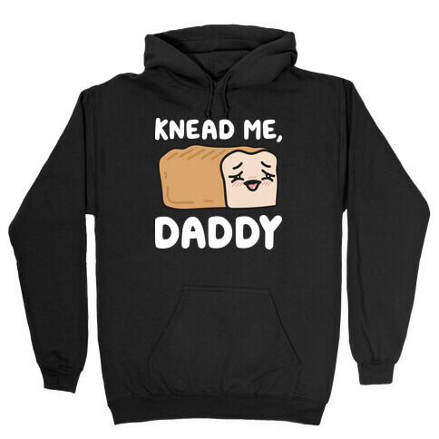 Knead Me, Daddy Bread Hooded Sweatshirt