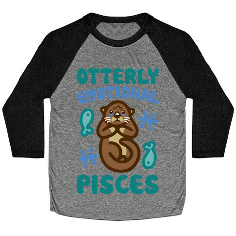 Otterly Emotional Pisces  Baseball Tee