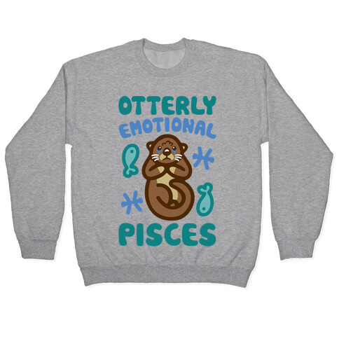 Otterly Emotional Pisces  Pullover